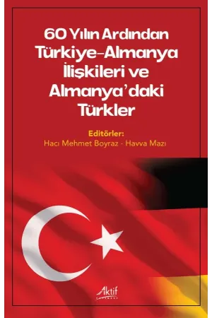 60 Yılın Ardından Türkiye-Almanya İlişkileri ve Almanya'daki Türkler