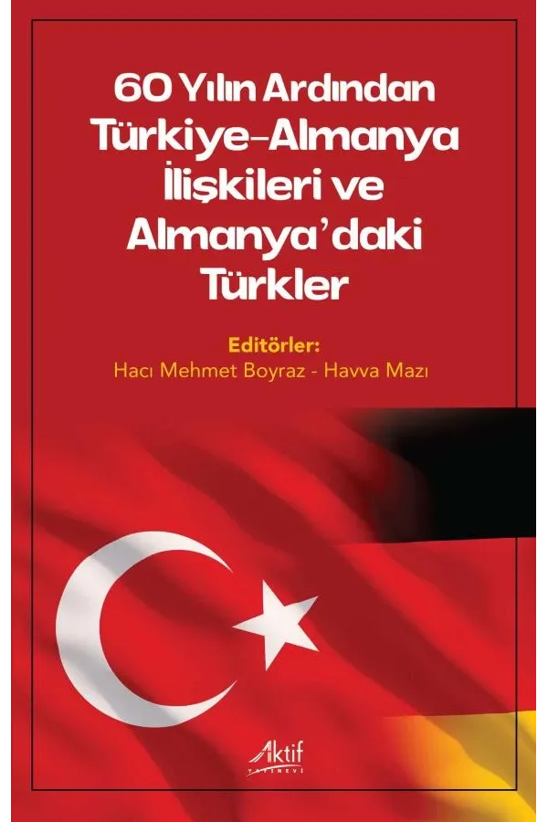 60 Yılın Ardından Türkiye-Almanya İlişkileri ve Almanya'daki Türkler