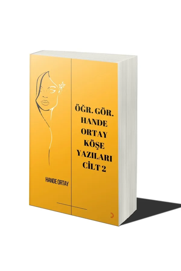 Öğr. Gör. Hande Ortay Köşe Yazıları Cilt 2
