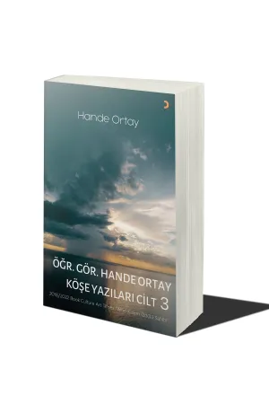 Öğr. Gör. Hande Ortay Köşe Yazıları Cilt 3