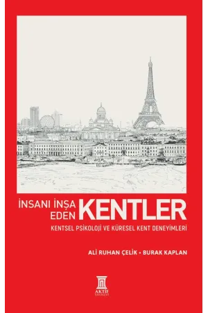 İnsanı İnşa Eden Kentler: Kentsel Psikoloji ve Küresel Kent Deneyimleri - Burak Kaplan, Ali Ruhan Çelik