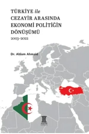 Türkiye ile Cezayir Arasında Ekonomi Politiğin Dönüşümü - 2003-2022