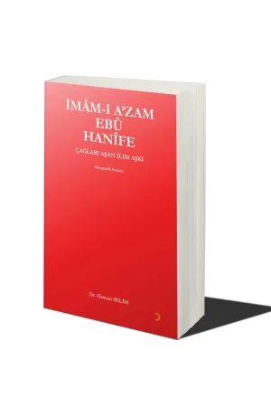 İmâm-ı A’zam Ebû Hanîfe Çağları Aşan İlim Aşkı