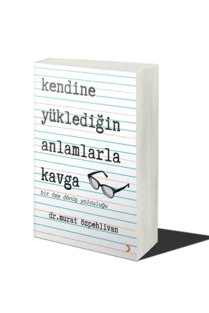 Kendine Yüklediğin Anlamlarla Kavga