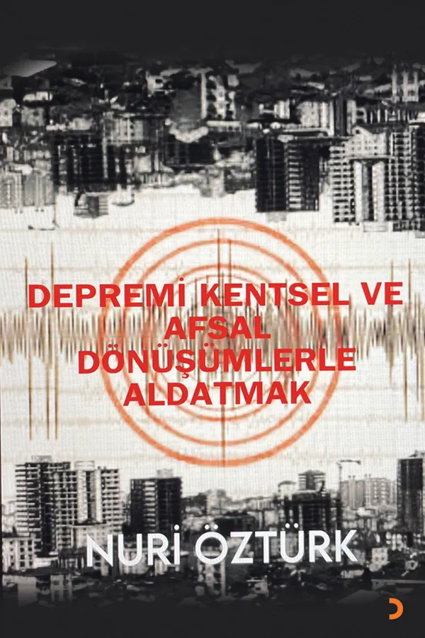 Depremi Kentsel ve Afsal Dönüşümlerle Aldatmak