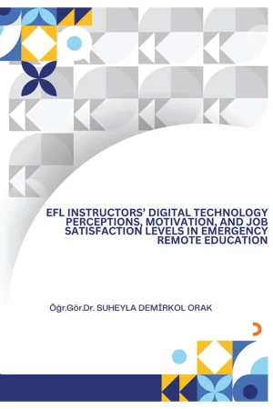 EFL INSTRUCTORS DIGITAL TECHNOLOGY PERCEPTIONS MOTIVATION AND JOB SATISFACTION LEVELS IN EMERGENCY REMOTE EDUCATION