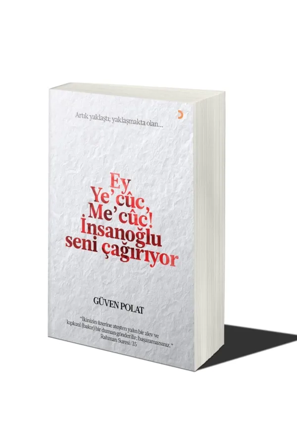 Ey Ye’cûc. Me’cûc! İnsanoğlu Seni Çağırıyor