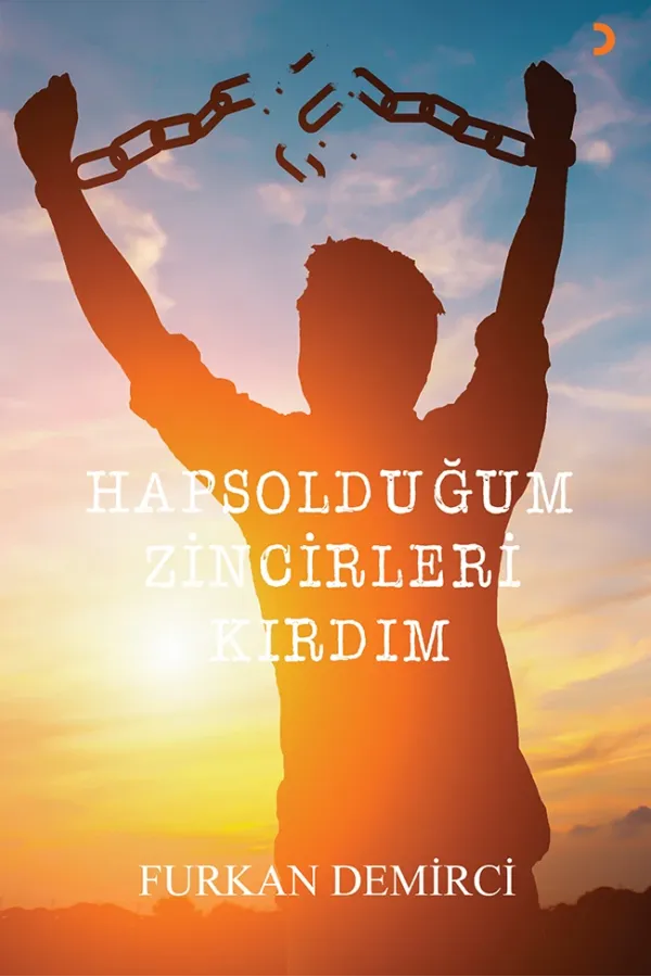 Hapsolduğum Zincirleri Kırdım
