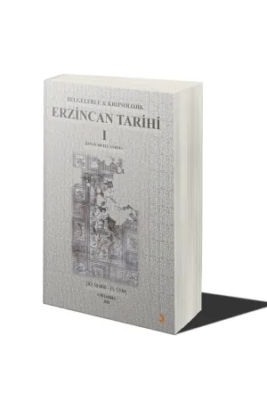 Belgelerle & Kronolojik Erzincan Tarihi 1 (İÖ 10.000-İS 1299)