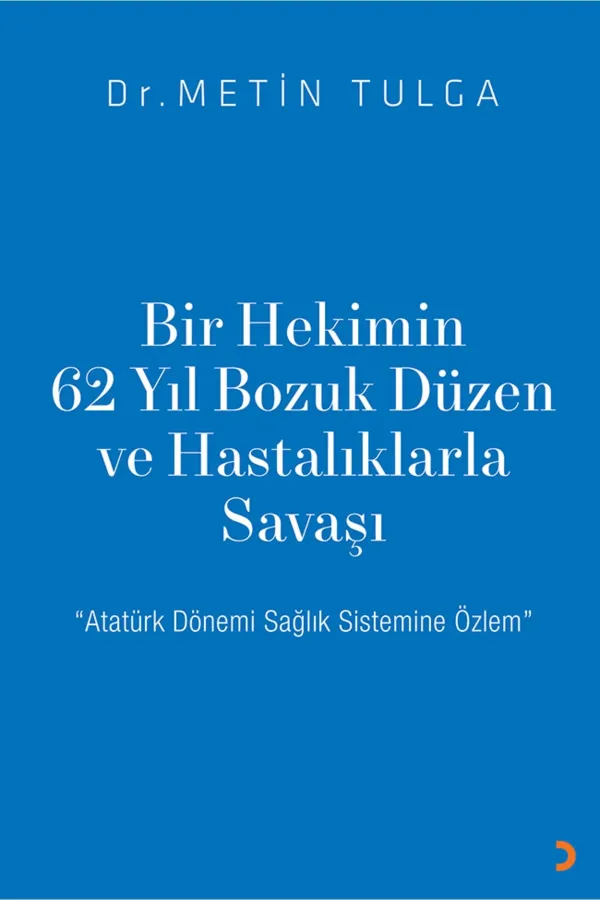 Bir Hekimin 62 Yıl Bozuk Düzen ve Hastalıklarla Savaşı