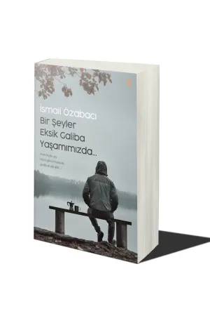Bir Şeyler Eksik Galiba Yaşamımızda…