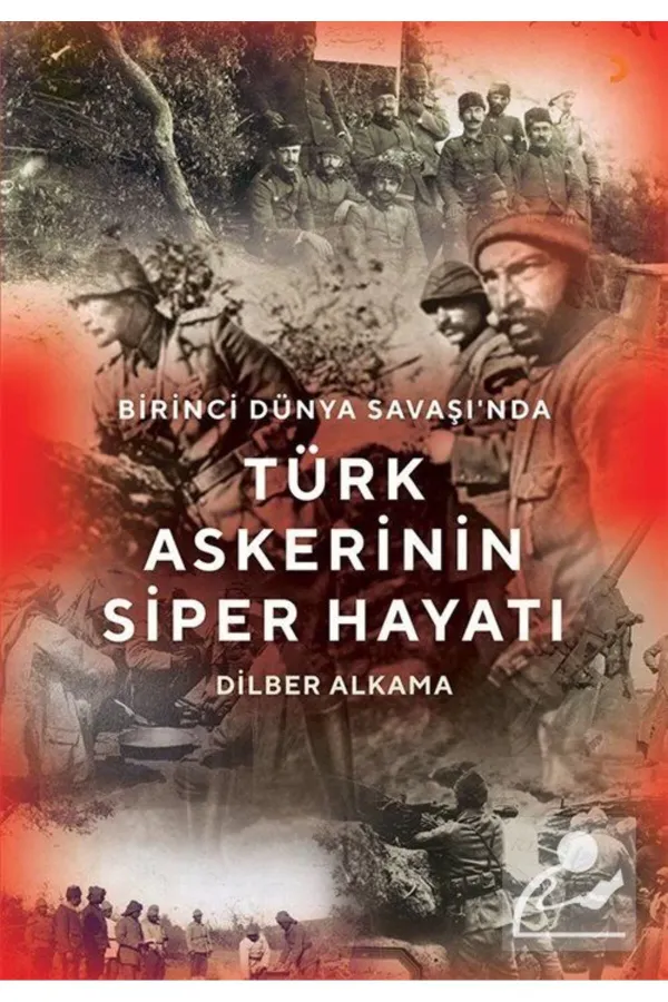 Birinci Dünya Savaşı'nda Türk Askerinin Siper Hayatı